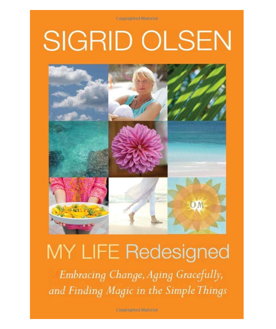 Book cover of 'My Life Redesigned' by Sigrid Olsen with images of a woman, flowers, and outdoor scenes.